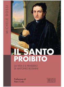 IL SANTO PROIBITO LA VITA E IL PENSIERO DI ANTONIO ROSMINI