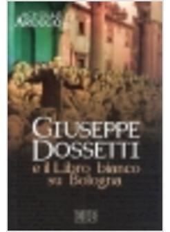 GIUSEPPE DOSSETTI E IL LIBRO BIANCO SU BOLOGNA