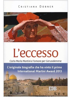 L'ECCESSO. CARLO MARIA MARTINI E L'AMORE PER GERUSALEMME