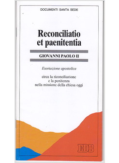 RECONCILIATIO ET PAENITENTIA ESORTAZIONE APOSTOLICA CIRCA LA RICONCILIAZIONE E