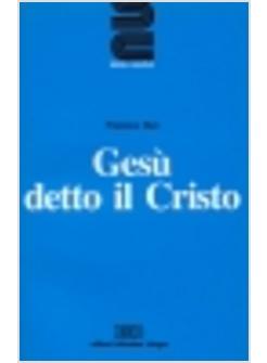 GESU' DETTO IL CRISTO INTRODUZIONE AL GESU' DELLA STORIA E DELLA FEDE