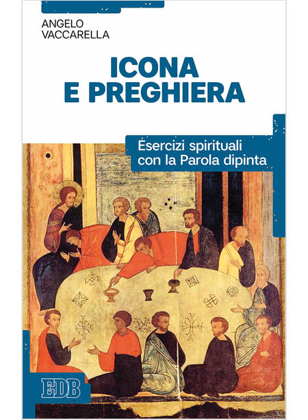 ICONA E PREGHIERA. ESERCIZI SPIRITUALI CON LA PAROLA DIPINTA