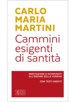 CAMMINI ESIGENTI DI SANTITA'. MEDITAZIONI E INTERVENTI ALL'ORDINE DELLE VERGINI