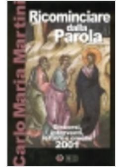 RICOMINCIARE DALLA PAROLA DISCORSI INTERVENTI LETTERE E OMELIE 2001