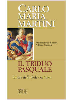 IL TRIDUO PASQUALE CUORE DELLA FEDE CRISTIANA