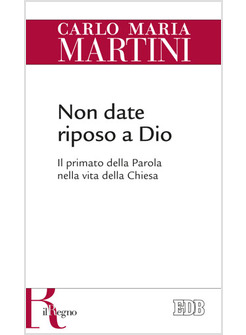 NON DATE RIPOSO A DIO. IL PRIMATO DELLA PAROLA NELLA VITA DELLA CHIESA