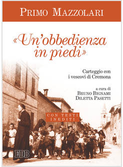 UN'OBBEDIENZA IN PIEDI. L'EPISTOLARIO TRA DON PRIMO MAZZOLARI E I VESCOVI