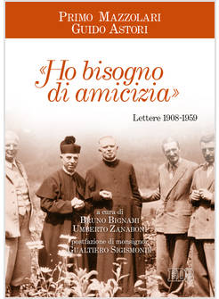 HO BISOGNO DI AMICIZIA LETTERE (1908-1959)