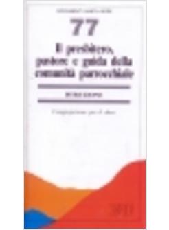 PRESBITERO PASTORE E GUIDA DELLA COMUNITA' PARROCCHIALE