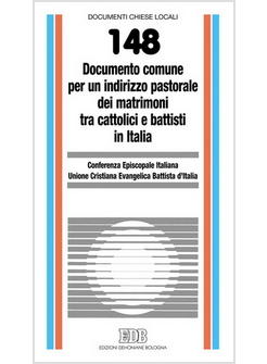 DOCUMENTO COMUNE PER UN INDIRIZZO PASTORALE DEI MATRIMONI CATTOLICI E BATTISTI