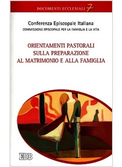 ORIENTAMENTI PASTORALI SULLA PREPARAZIONE AL MATRIMONIO E ALLA FAMIGLIA