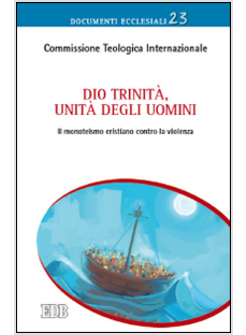 DIO TRINITA', UNITA' DEGLI UOMINI. IL MONOTEISMO CRISTIANO CONTRO LA VIOLENZA