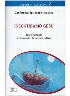 INCONTRIAMO GESU'. ORIENTAMENTI PER L'ANNUNCIO E LA CATECHESI IN ITALIA