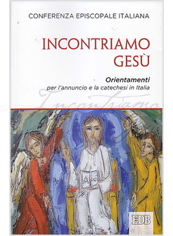 INCONTRIAMO GESU'. ORIENTAMENTI PER L'ANNUNCIO E LA CATECHESI IN ITALIA