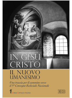 IN GESU' CRISTO IL NUOVO UMANESIMO.