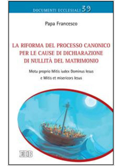 LA RIFORMA DEL PROCESSO CANONICO PER LE CAUSE DI DICHIARAZIONE DI NULLITA'