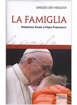 LA FAMIGLIA RELAZIONE FINALE A PAPA FRANCESCO DEL SINODO DEI VESCOVI