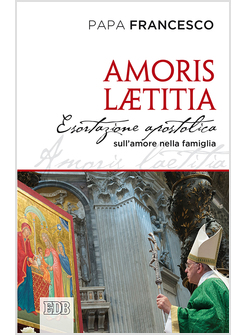 AMORIS LAETITIA ESORTAZIONE APOSTOLICA SULL'AMORE NELLA FAMIGLIA
