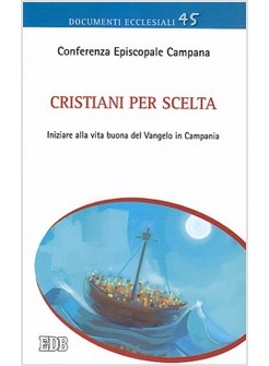 CRISTIANI PER SCELTA. INIZIARE ALLA VITA BUONA DEL VANGELO IN CAMPANIA