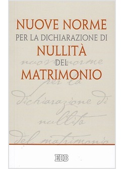 NUOVE NORME PER LA DICHIARAZIONE DI NULLITA' DEL MATRIMONIO