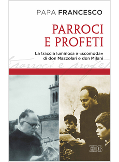 PARROCI E PROFETI. LA TRACCIA LUMINOSA E «SCOMODA» DI DON MAZZOLARI E DON MILANI