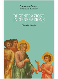 DI GENERAZIONE IN GENERAZIONE. GIOVANI E FAMIGLIA