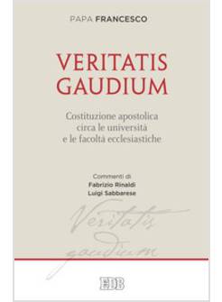 VERITATIS GAUDIUM. COSTITUZIONE APOSTOLICA CIRCA LE UNIVERSITA' E LE FACOLTA'