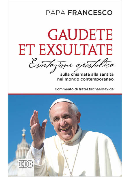 GAUDETE ET EXSULTATE. ESORTAZIONE APOSTOLICA SULLA CHIAMATA ALLA SANTITA'