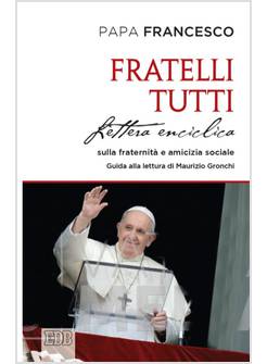 FRATELLI TUTTI LETTERA ENCICLICA SULLA FRATERNITA' E AMICIZIA SOCIALE