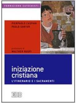 INIZIAZIONE CRISTIANA L'ITINERARIO E I SACRAMENTI
