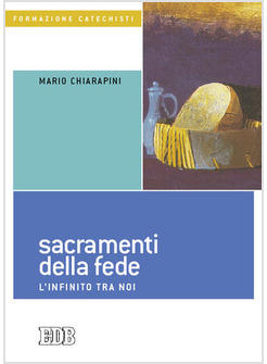 SACRAMENTI DELLA FEDE L'INFINITO TRA NOI (I)