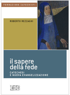 IL SAPERE DELLA FEDE. CATECHESI E NUOVA EVANGELIZZAZIONE