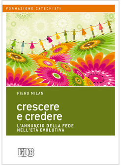 CRESCERE E CREDERE. L'ANNUNCIO DELLA FEDE NELL'ETA' EVOLUTIVA