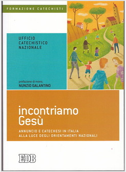 INCONTRIAMO GESU' ANNUNCIO E CATECHESI IN ITALIA ALLA LUCE DEGLI ORIENTAMENTI
