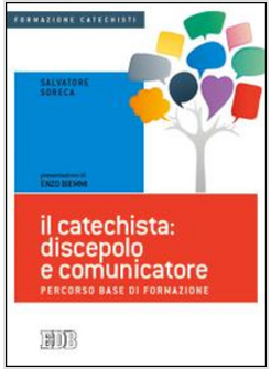 IL CATECHISTA: DISCEPOLO E COMUNICATORE. PERCORSO BASE DI FORMAZIONE 