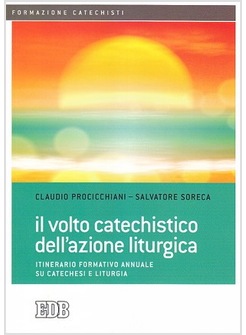 IL VOLTO CATECHISTICO DELL'AZIONE LITURGICA. ITINERARIO FORMATIVO ANNUALE