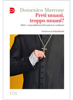 PRETI UMANI TROPPO UMANI? SFIDE E CONTRADDIZIONI DEL MINISTERO ORDINATO