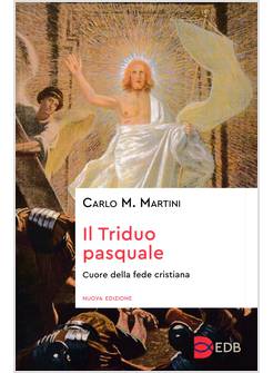 IL TRIDUO PASQUALE. CUORE DELLA FEDE CRISTIANA