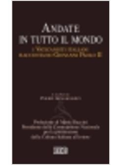 ANDATE IN TUTTO IL MONDO I VATICANISTI ITALIANI RACCONTANO GIOVANNI PAOLO II