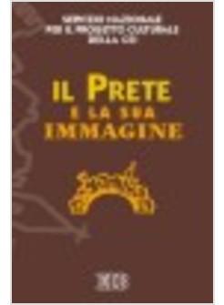 PRETE E LA SUA IMMAGINE ATTI DEL SEMINARIO (ROMA 17-18 GIUGNO 2005) (IL)