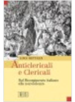 ANTICLERICALI E CLERICALI DAL RISORGIMENTO ITALIANO ALLA NONVIOLENZA
