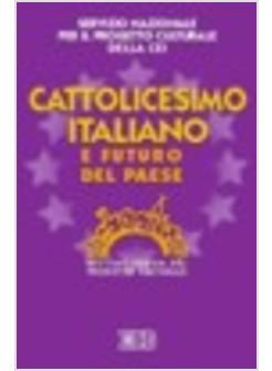 CATTOLICESIMO ITALIANO E FUTURO DEL PAESE