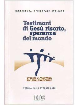 TESTIMONI DI GESU' RISORTO ATTI DEL 4° CONVEGNO ECCLESIALE NAZIONALE (VERONA,
