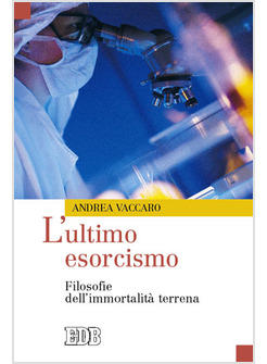 ULTIMO ESORCISMO FILOSOFIE DELL'IMMORTALITA' TERRENA (L')