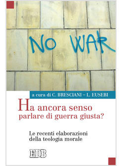 HA ANCORA SENSO PARLARE DI GUERRA GIUSTA? LE RECENTI ELABORAZIONE DELLA TEOLOGIA
