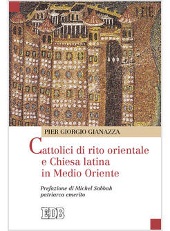 CATTOLICI DI RITO ORIENTALE E CHIESA LATINA IN MEDIO ORIENTE