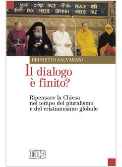 IL DIALOGO E' FINITO? RIPENSARE LA CHIESA NEL TEMPO DEL PLURALISMO