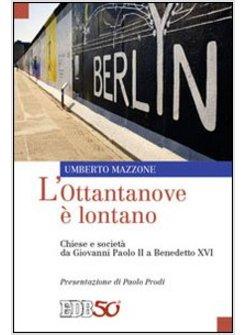 OTTANTANOVE E' LONTANO. CHIESE E SOCIETA' TRA GIOVANNI PAOLO II E BENEDETTO XVI