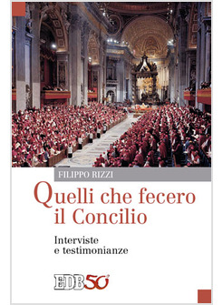 QUELLI CHE FECERO IL CONCILIO. INTERVISTE E TESTIMONIANZE