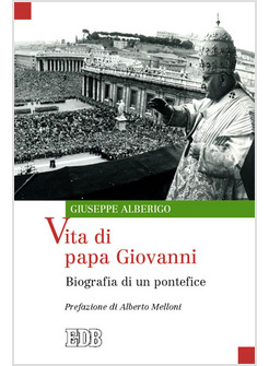 VITA DI PAPA GIOVANNI. BIOGRAFIA DI UN PONTEFICE